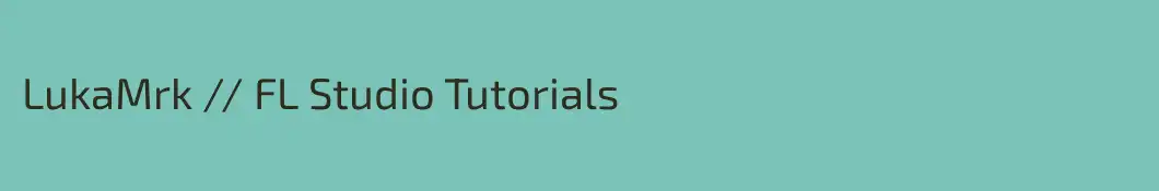 LukaMrk // FL Studio Tutorials